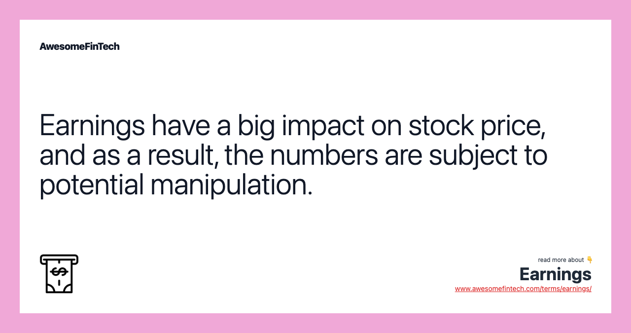 Earnings have a big impact on stock price, and as a result, the numbers are subject to potential manipulation.