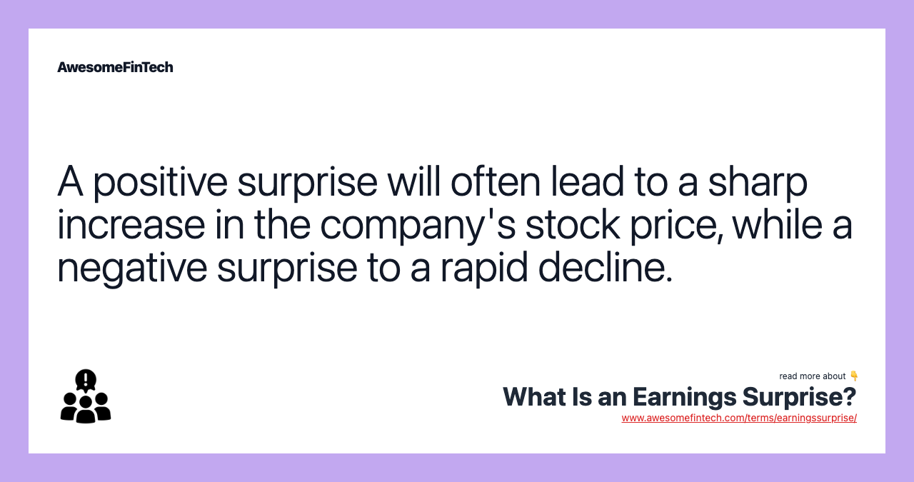 A positive surprise will often lead to a sharp increase in the company's stock price, while a negative surprise to a rapid decline.
