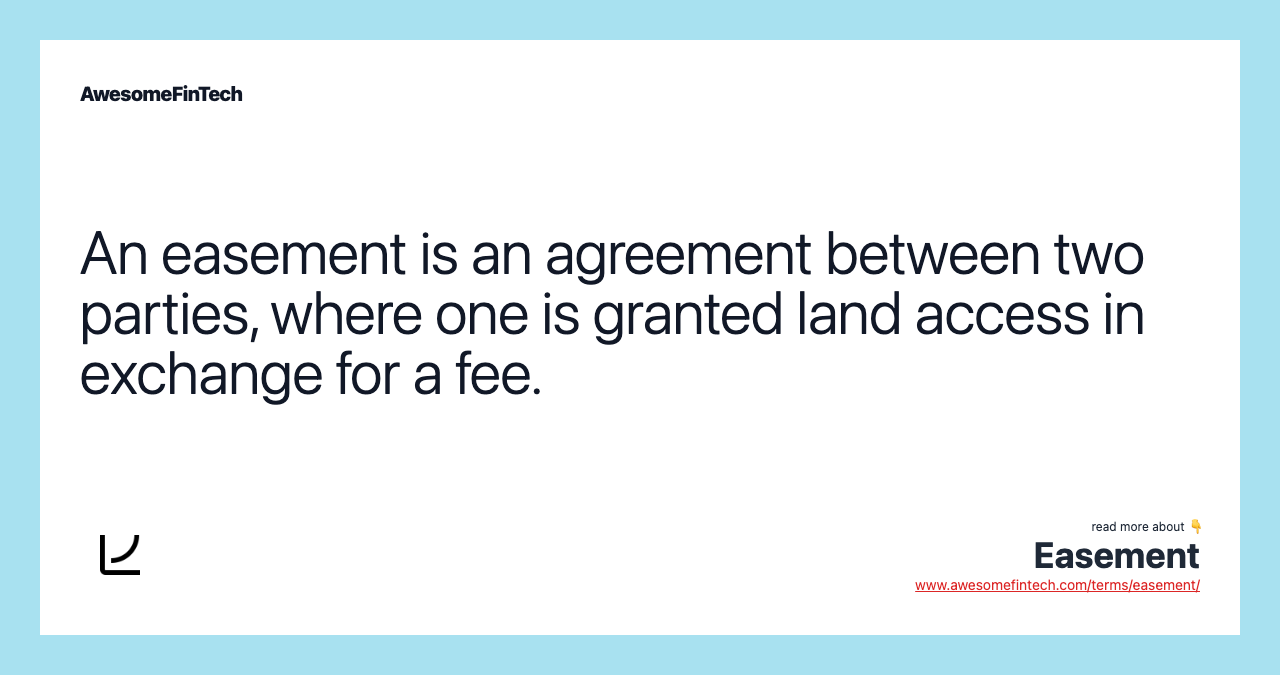 An easement is an agreement between two parties, where one is granted land access in exchange for a fee.