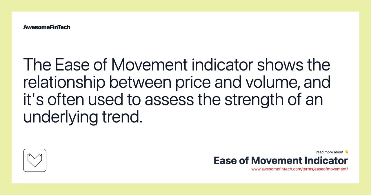 The Ease of Movement indicator shows the relationship between price and volume, and it's often used to assess the strength of an underlying trend.