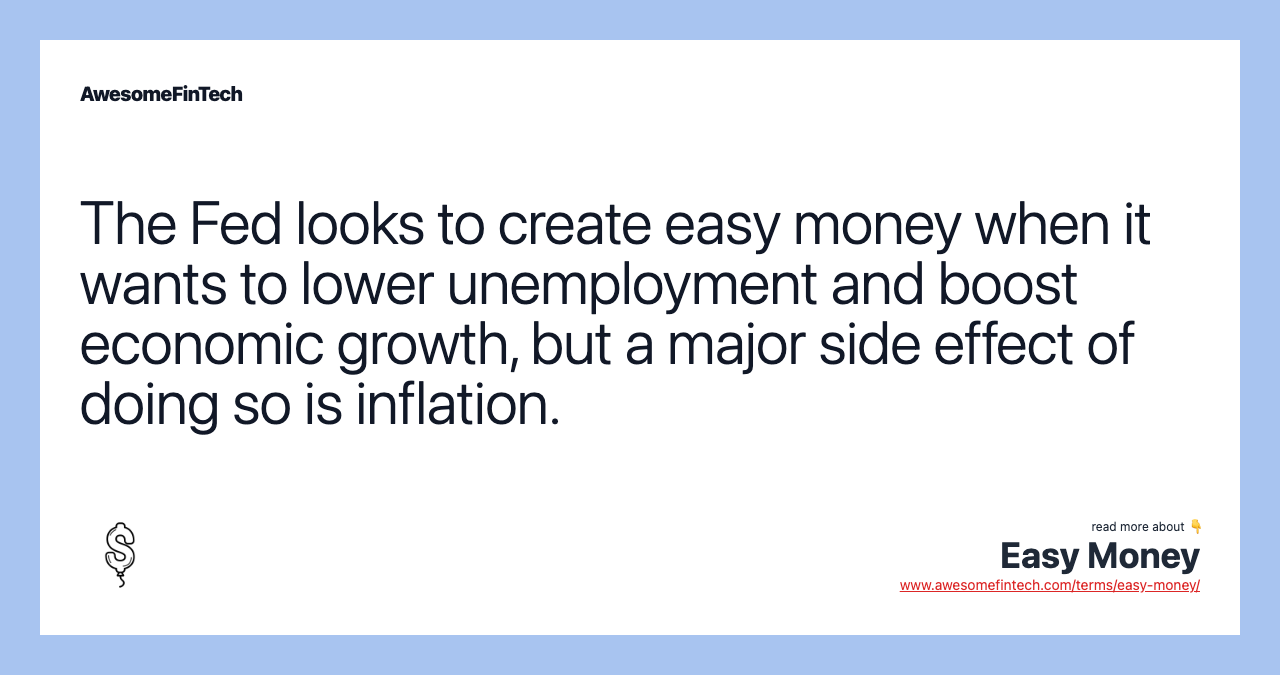 The Fed looks to create easy money when it wants to lower unemployment and boost economic growth, but a major side effect of doing so is inflation.