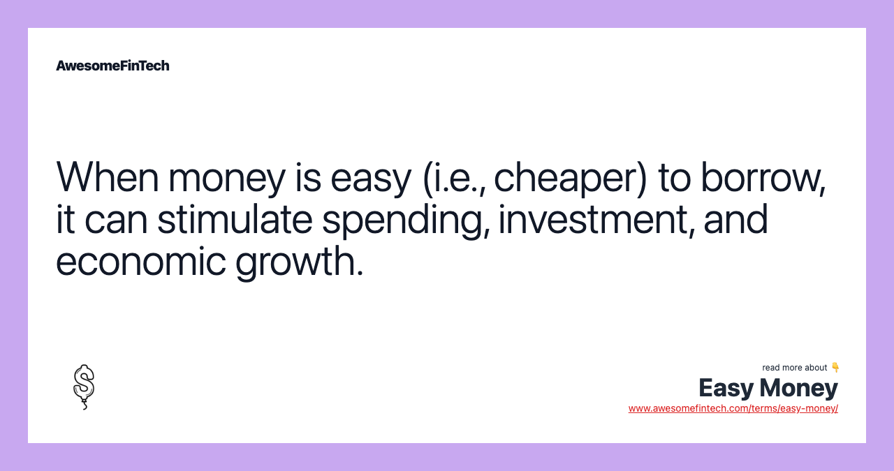 When money is easy (i.e., cheaper) to borrow, it can stimulate spending, investment, and economic growth.
