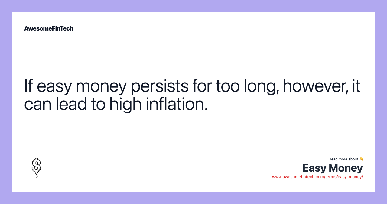 If easy money persists for too long, however, it can lead to high inflation.