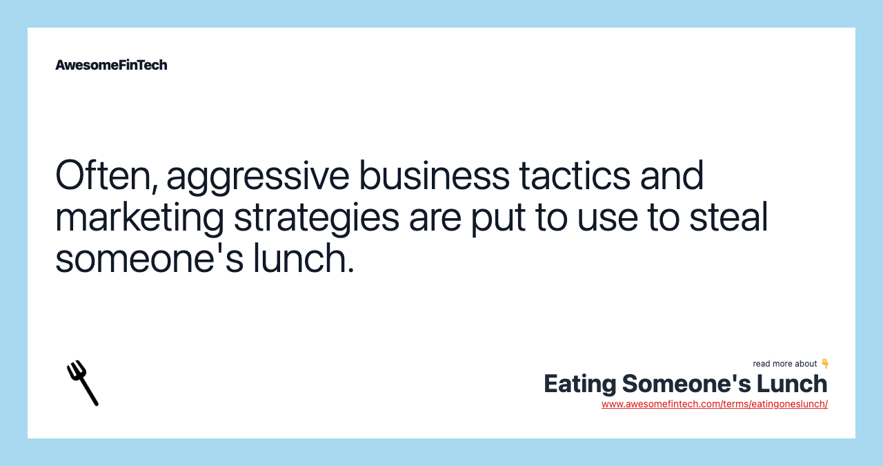 Often, aggressive business tactics and marketing strategies are put to use to steal someone's lunch.