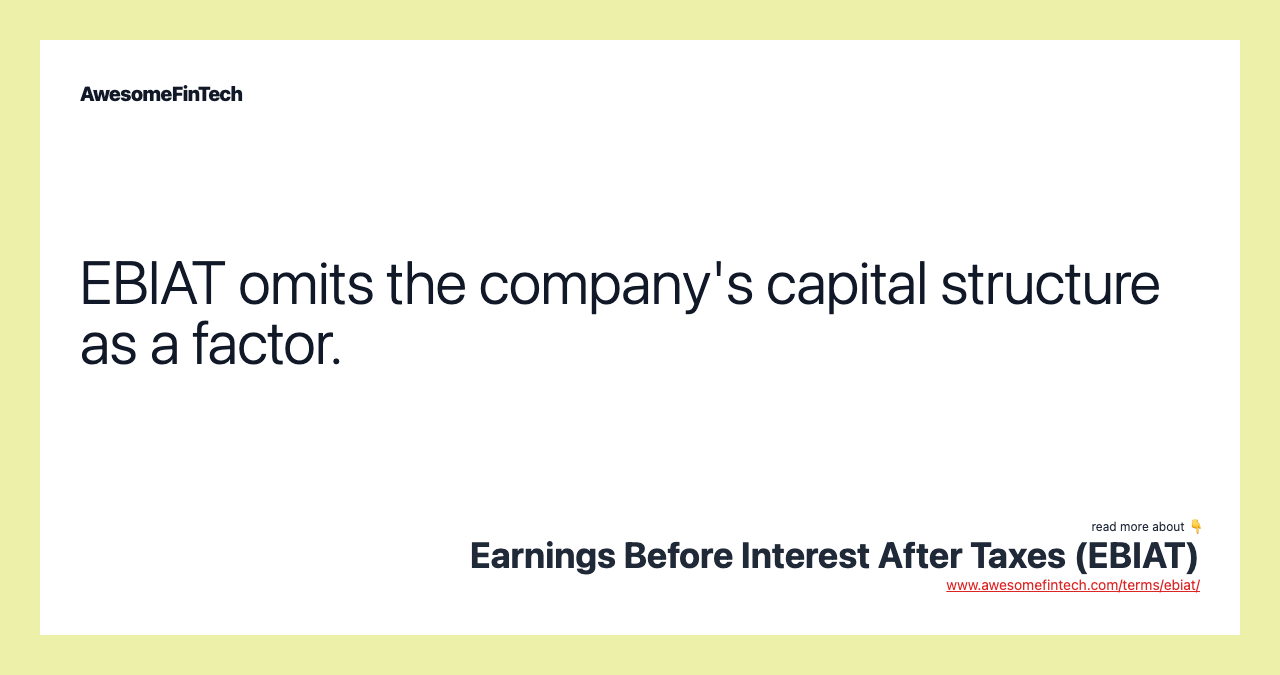 EBIAT omits the company's capital structure as a factor.