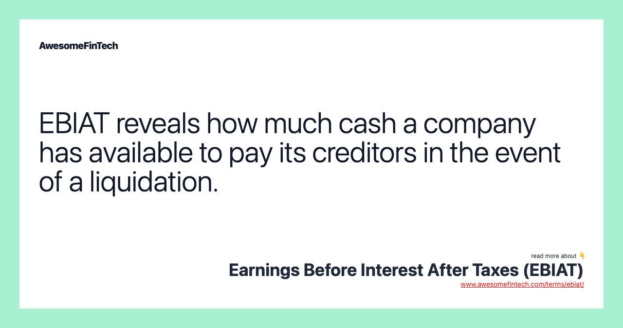 EBIAT reveals how much cash a company has available to pay its creditors in the event of a liquidation.