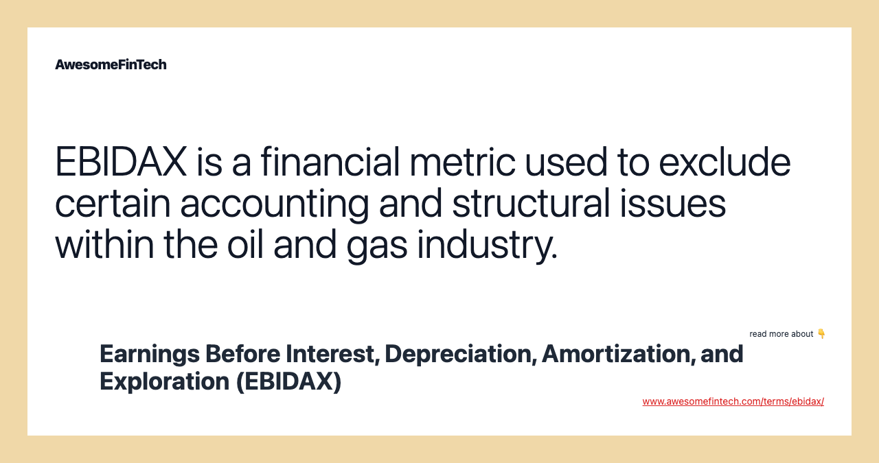EBIDAX is a financial metric used to exclude certain accounting and structural issues within the oil and gas industry.