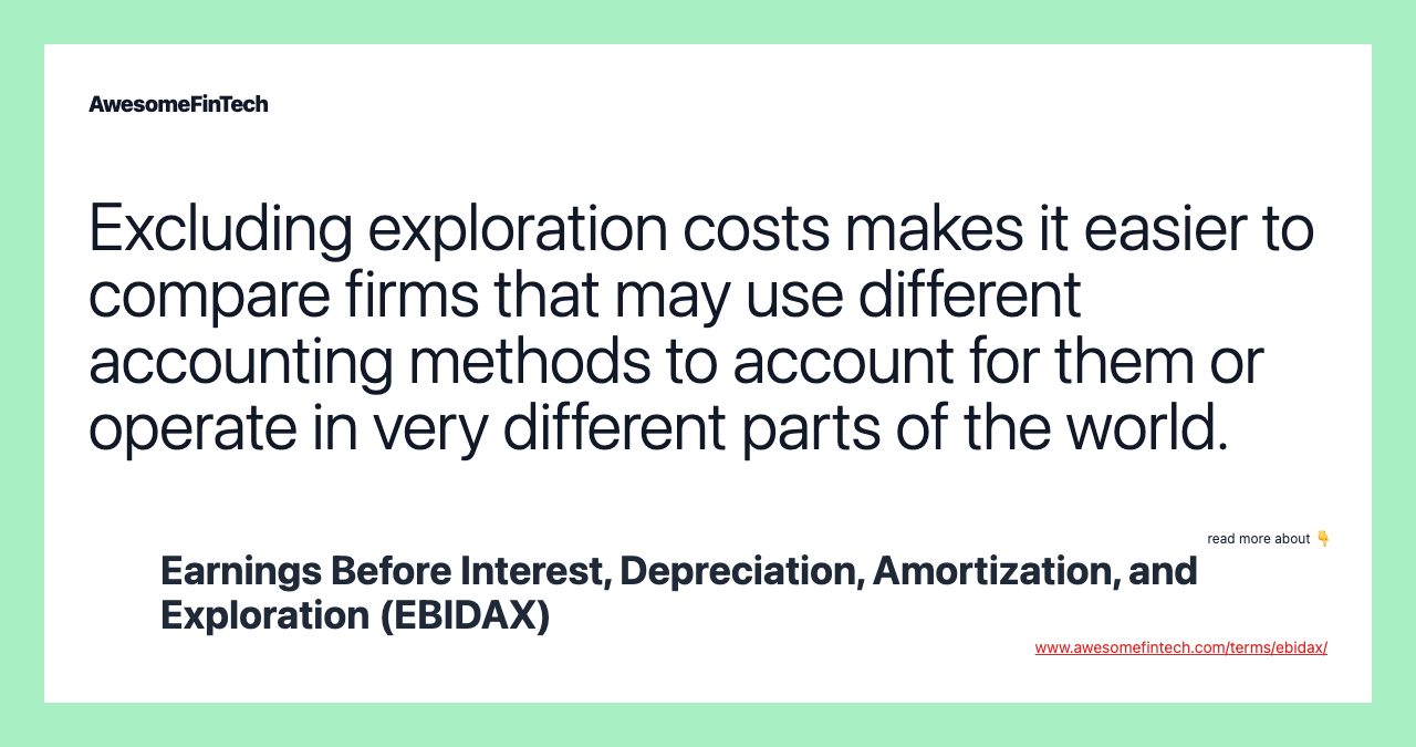 Excluding exploration costs makes it easier to compare firms that may use different accounting methods to account for them or operate in very different parts of the world.