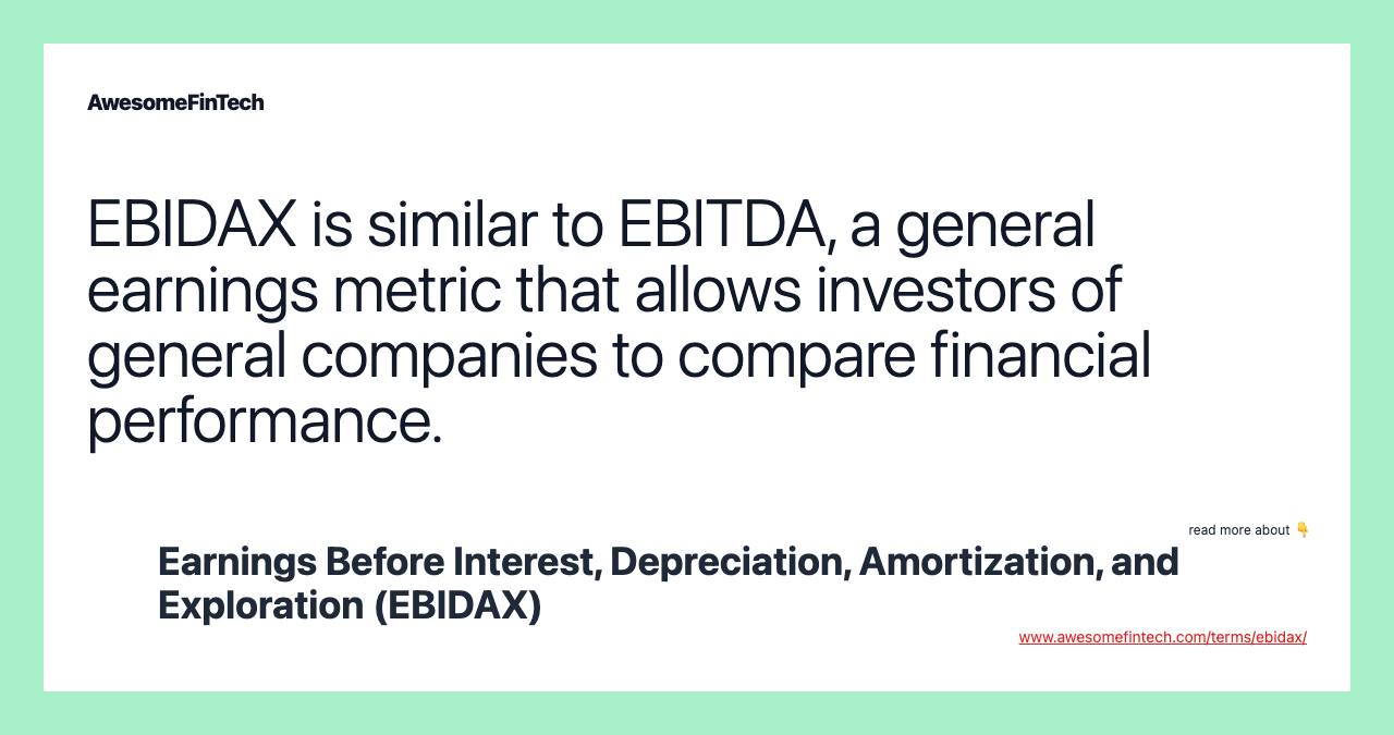 EBIDAX is similar to EBITDA, a general earnings metric that allows investors of general companies to compare financial performance.