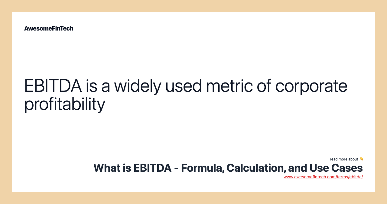EBITDA is a widely used metric of corporate profitability