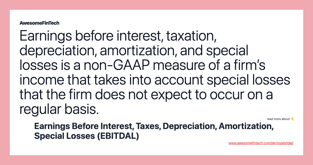 Earnings before interest, taxation, depreciation, amortization, and special losses is a non-GAAP measure of a firm’s income that takes into account special losses that the firm does not expect to occur on a regular basis.