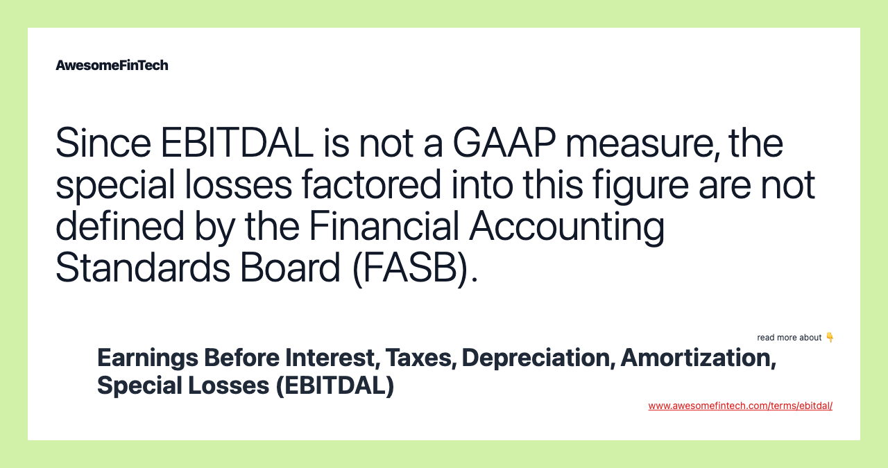 Since EBITDAL is not a GAAP measure, the special losses factored into this figure are not defined by the Financial Accounting Standards Board (FASB).