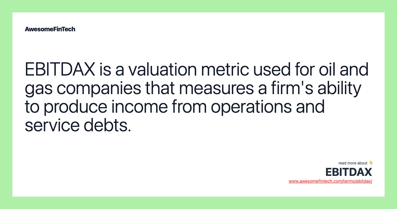 EBITDAX is a valuation metric used for oil and gas companies that measures a firm's ability to produce income from operations and service debts.