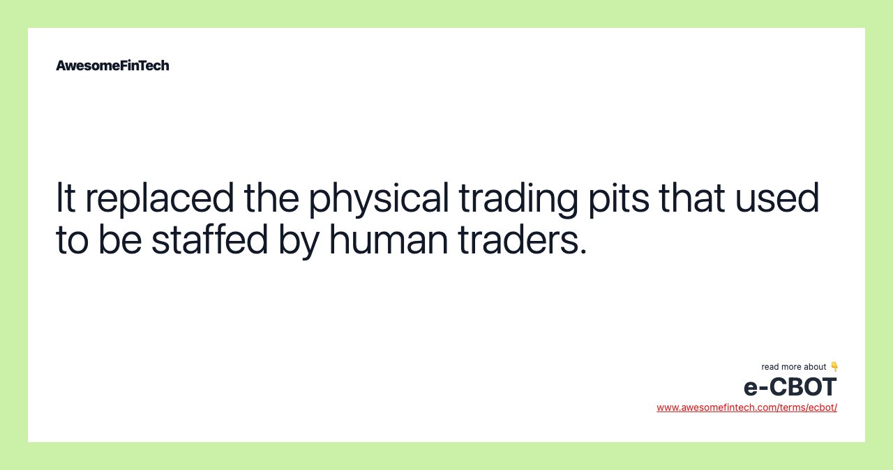 It replaced the physical trading pits that used to be staffed by human traders.