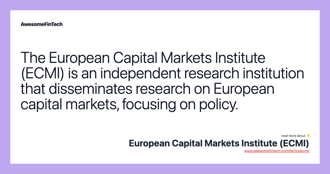 The European Capital Markets Institute (ECMI) is an independent research institution that disseminates research on European capital markets, focusing on policy.