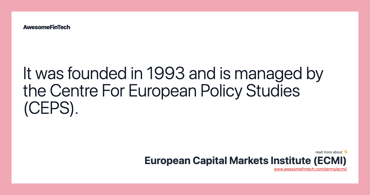 It was founded in 1993 and is managed by the Centre For European Policy Studies (CEPS).