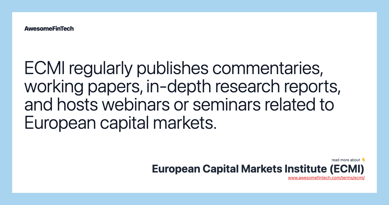 ECMI regularly publishes commentaries, working papers, in-depth research reports, and hosts webinars or seminars related to European capital markets.
