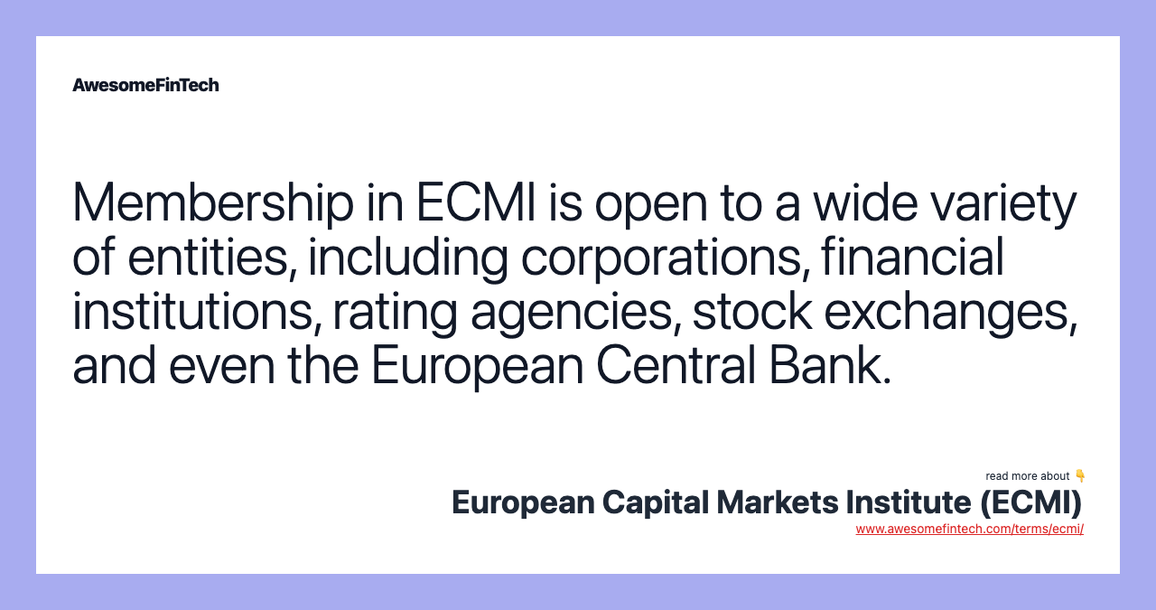 Membership in ECMI is open to a wide variety of entities, including corporations, financial institutions, rating agencies, stock exchanges, and even the European Central Bank.