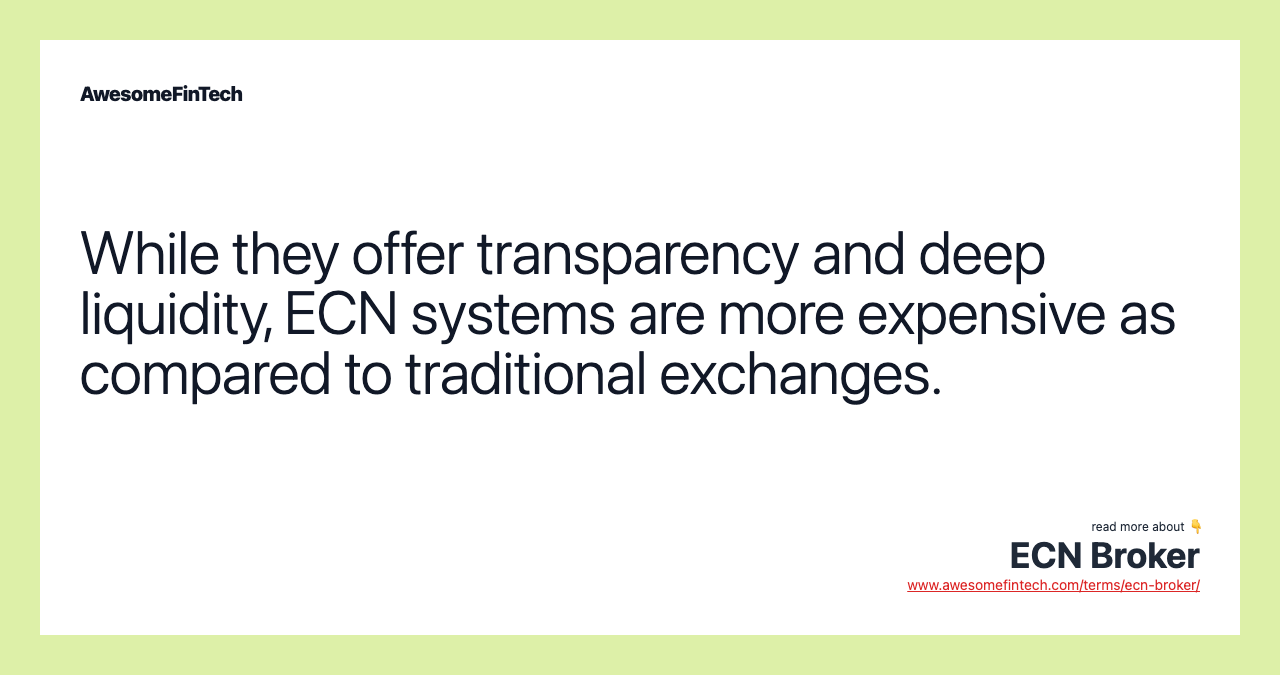 While they offer transparency and deep liquidity, ECN systems are more expensive as compared to traditional exchanges.