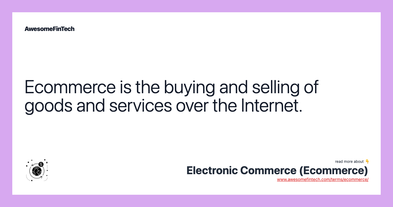 Ecommerce is the buying and selling of goods and services over the Internet.