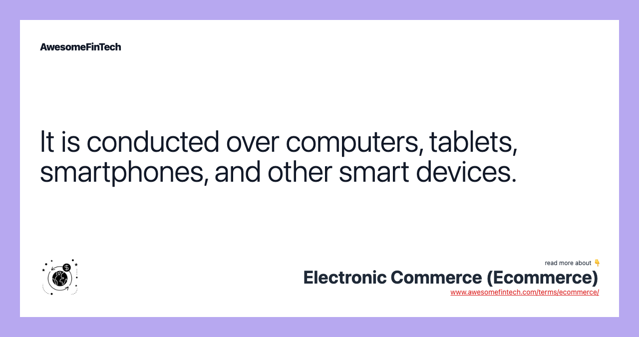 It is conducted over computers, tablets, smartphones, and other smart devices.