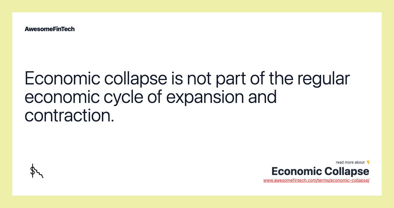 Economic collapse is not part of the regular economic cycle of expansion and contraction.