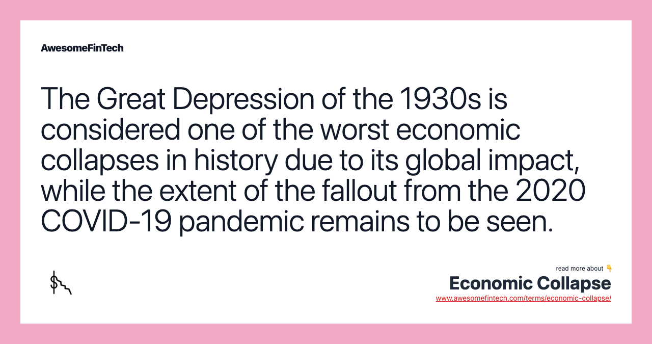 The Great Depression of the 1930s is considered one of the worst economic collapses in history due to its global impact, while the extent of the fallout from the 2020 COVID-19 pandemic remains to be seen.