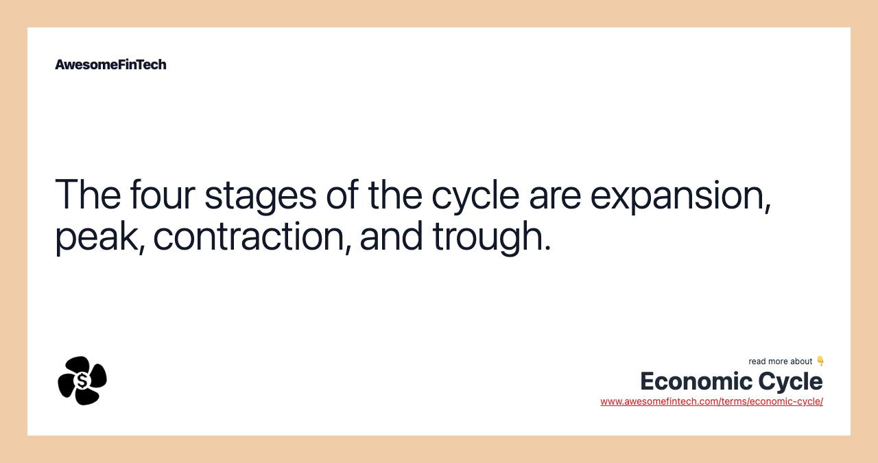 The four stages of the cycle are expansion, peak, contraction, and trough.