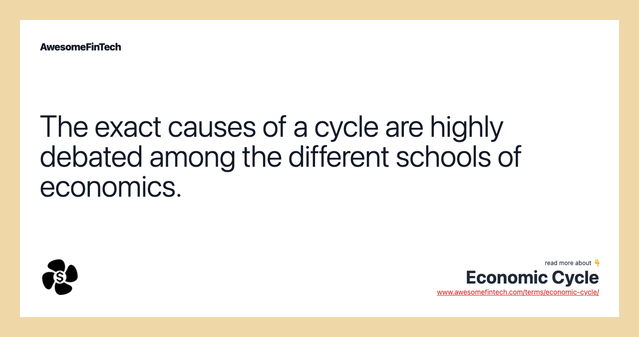 The exact causes of a cycle are highly debated among the different schools of economics.