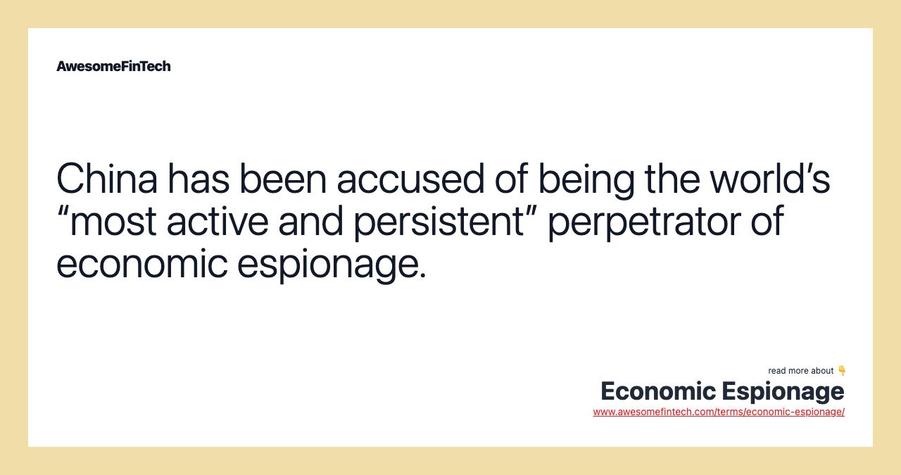 China has been accused of being the world’s “most active and persistent” perpetrator of economic espionage.