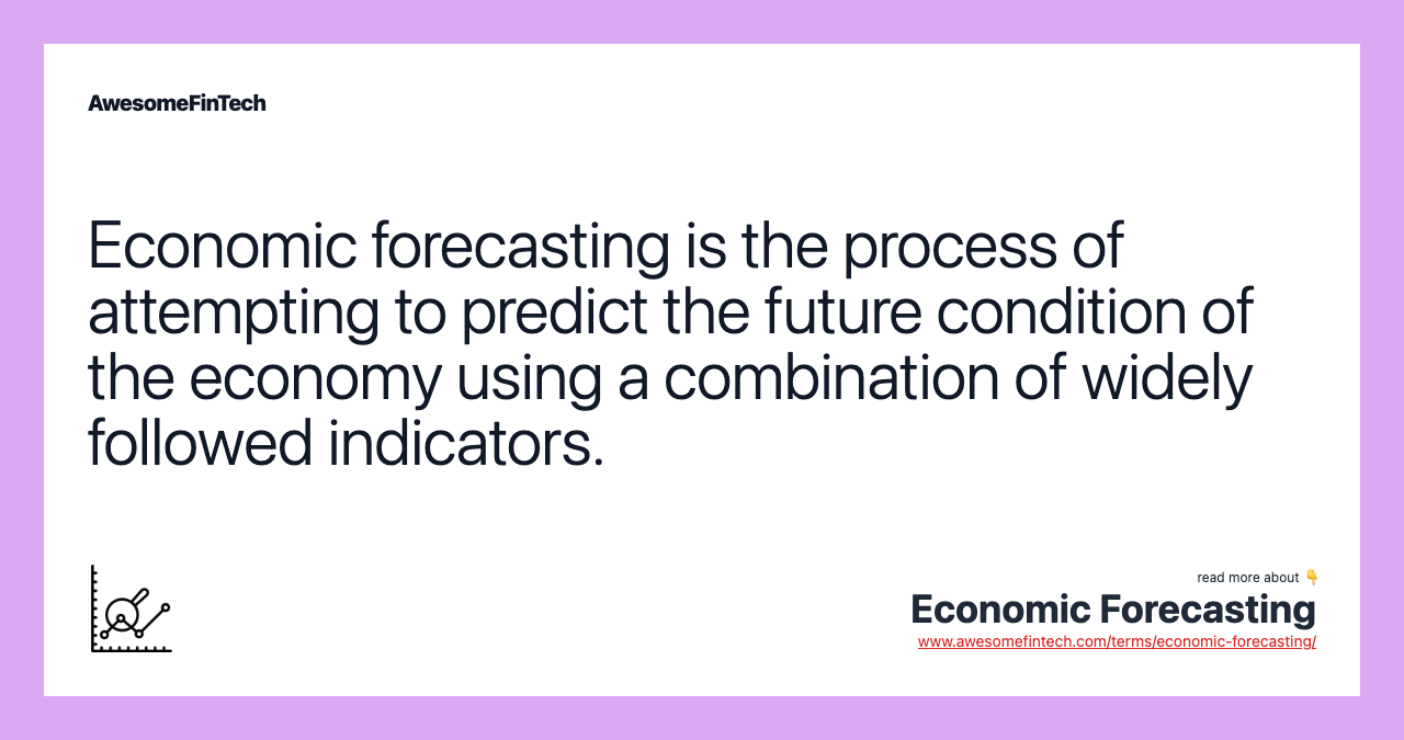 Economic forecasting is the process of attempting to predict the future condition of the economy using a combination of widely followed indicators.