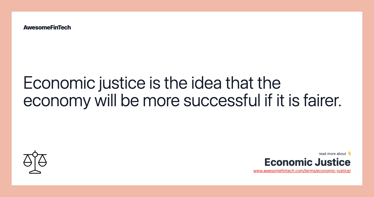 Economic justice is the idea that the economy will be more successful if it is fairer.