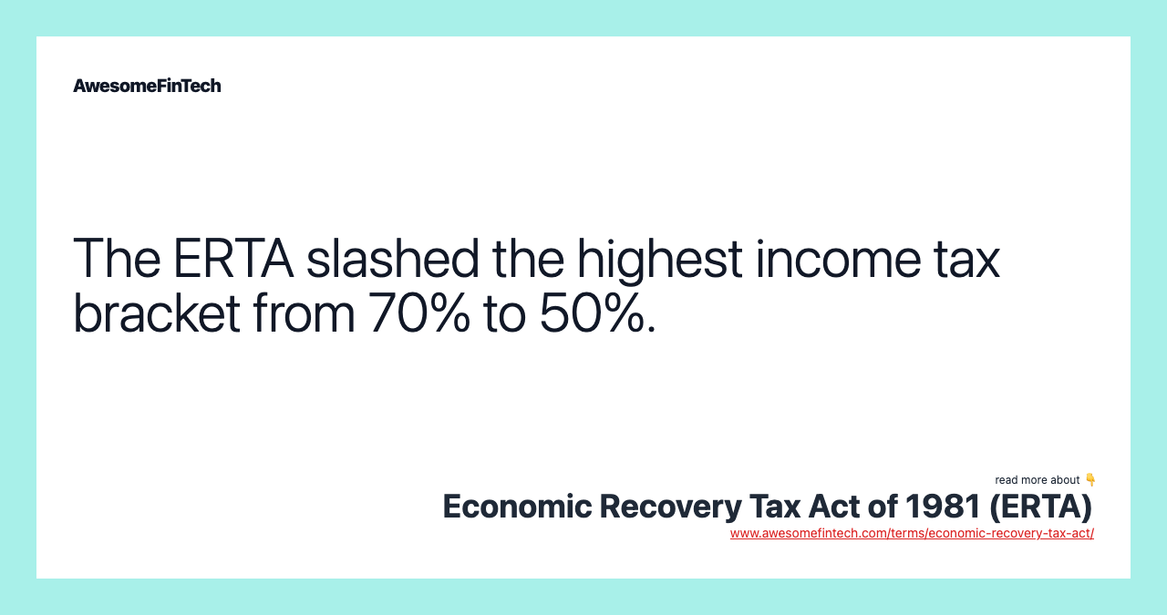 The ERTA slashed the highest income tax bracket from 70% to 50%.