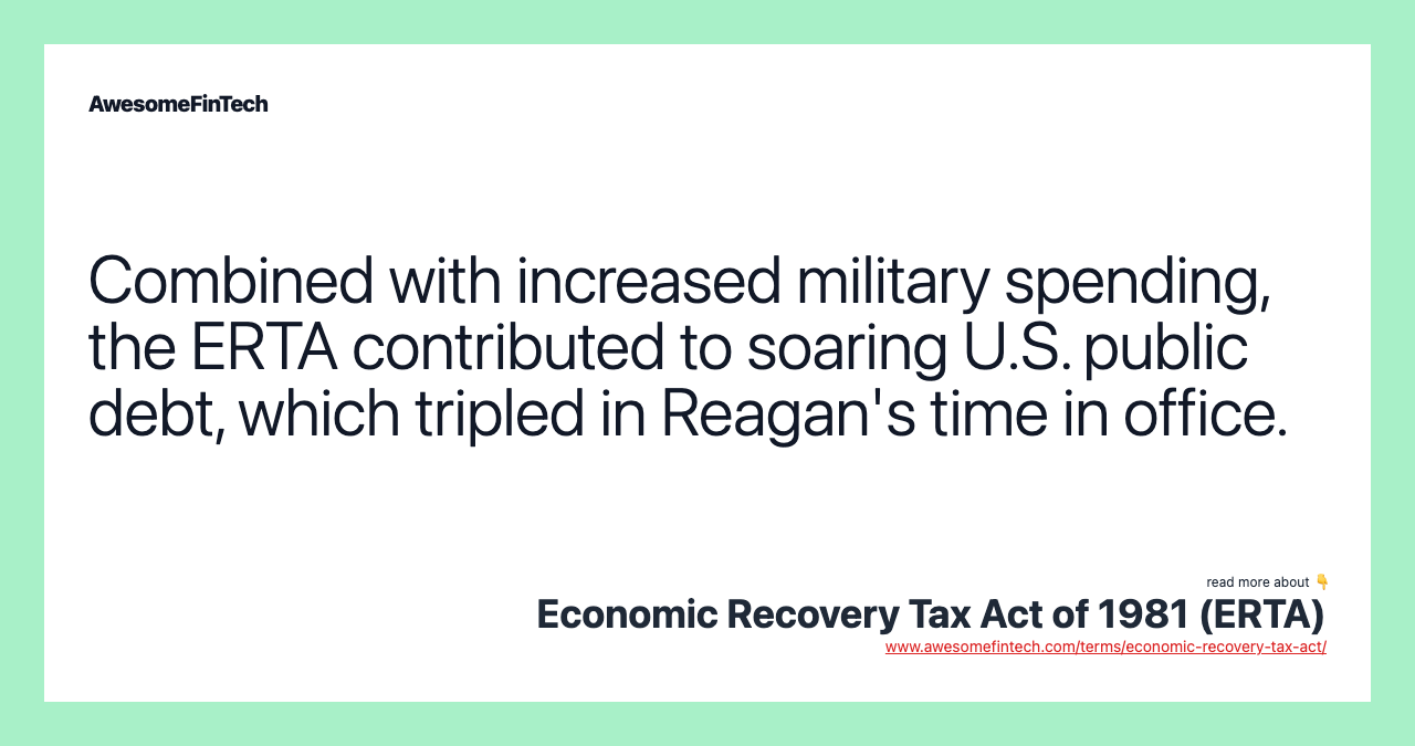 Combined with increased military spending, the ERTA contributed to soaring U.S. public debt, which tripled in Reagan's time in office.