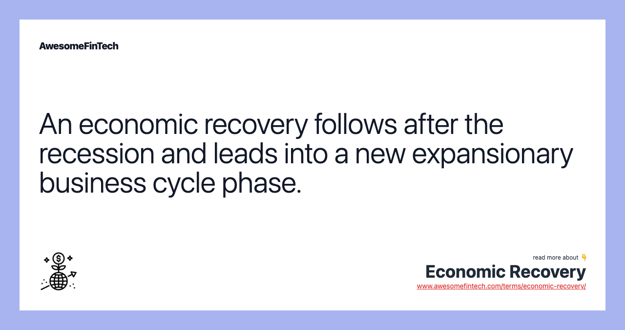 An economic recovery follows after the recession and leads into a new expansionary business cycle phase.