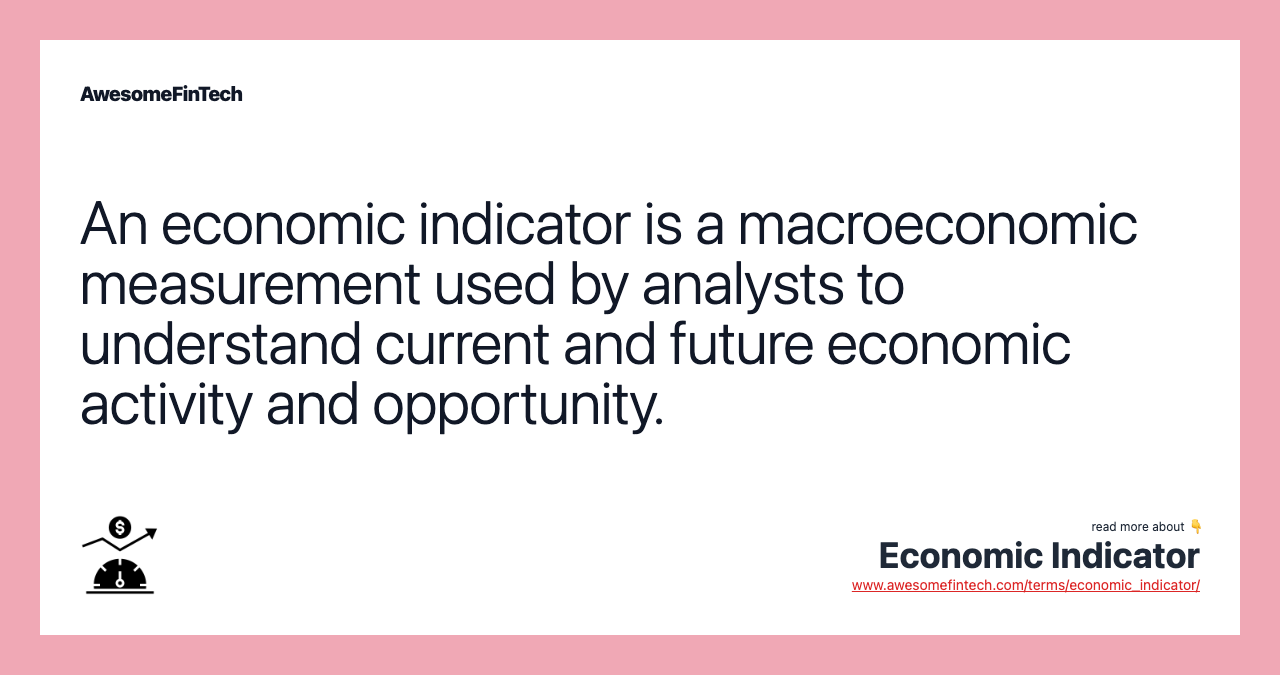 An economic indicator is a macroeconomic measurement used by analysts to understand current and future economic activity and opportunity.