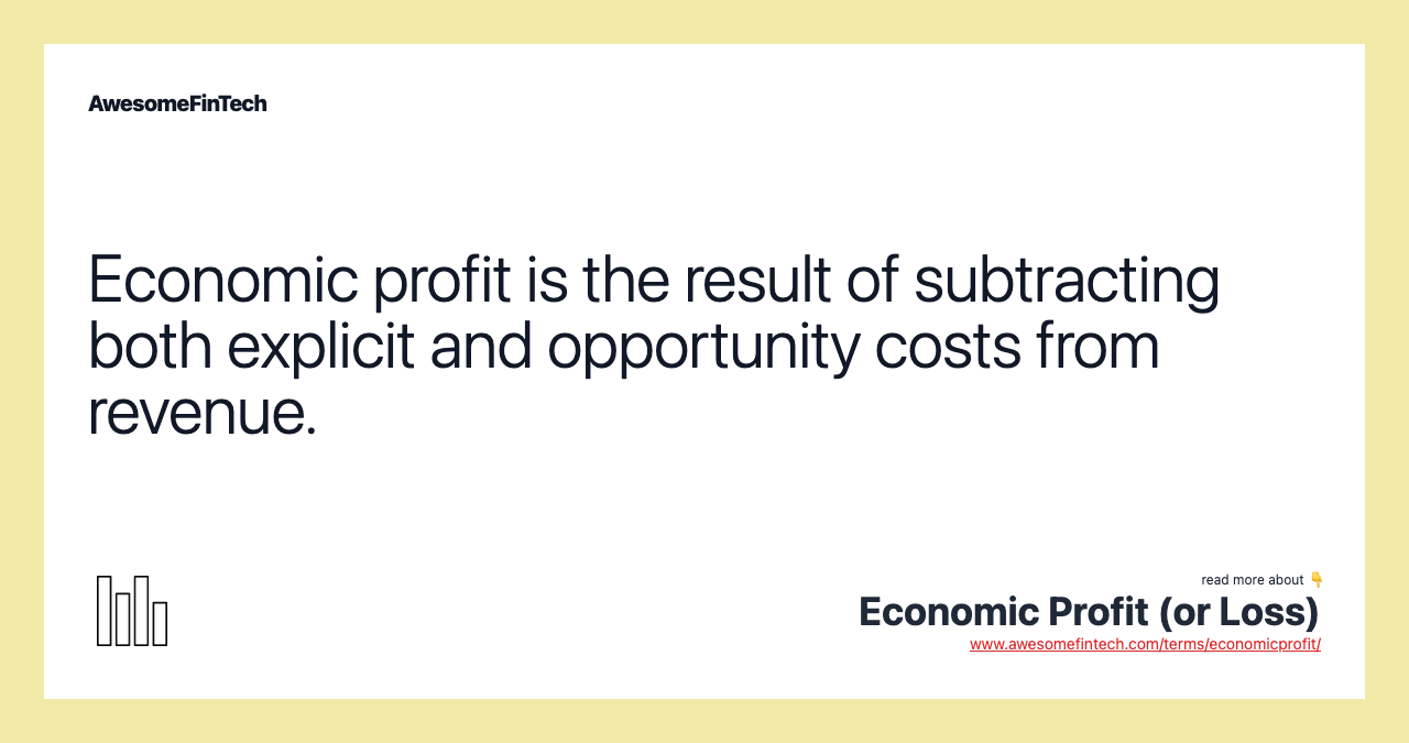 Economic profit is the result of subtracting both explicit and opportunity costs from revenue.