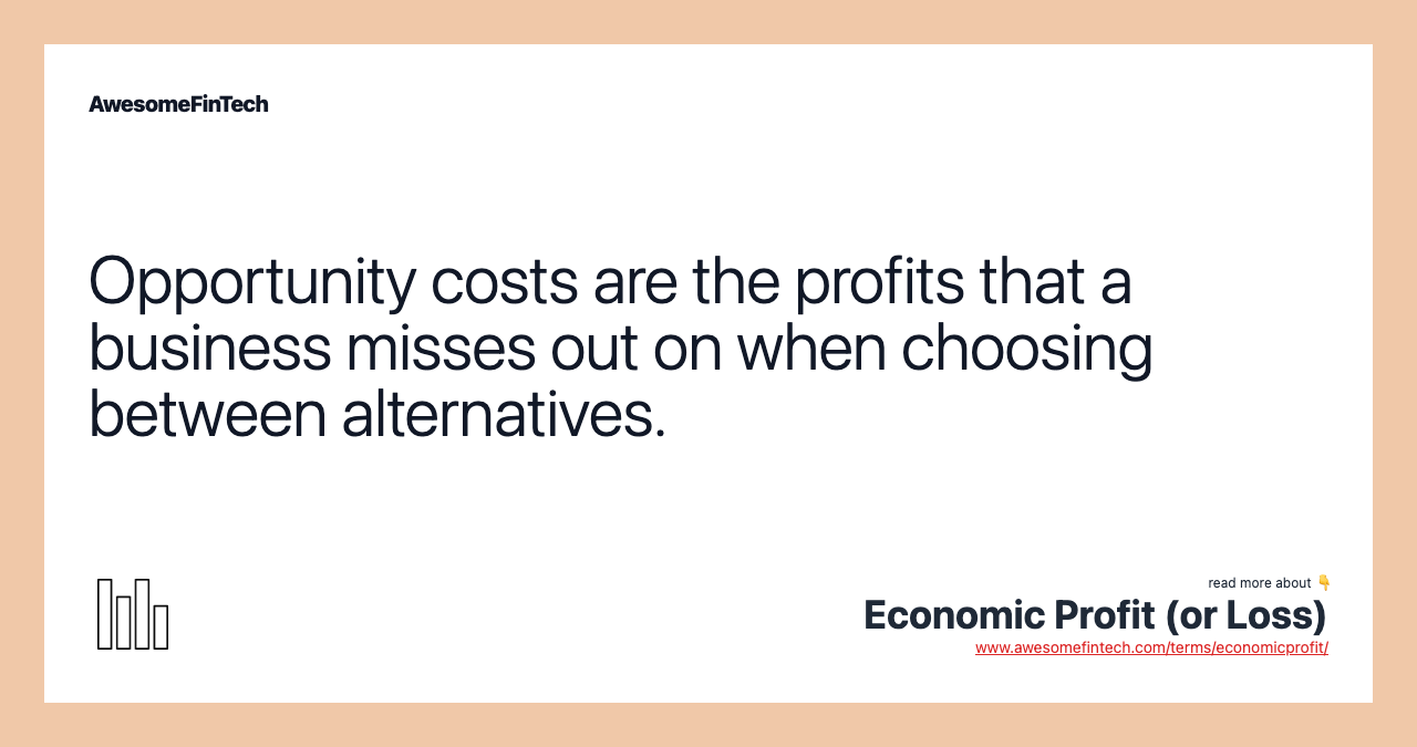 Opportunity costs are the profits that a business misses out on when choosing between alternatives.