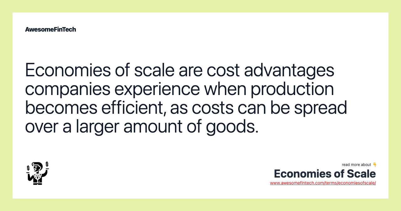Economies of scale are cost advantages companies experience when production becomes efficient, as costs can be spread over a larger amount of goods.