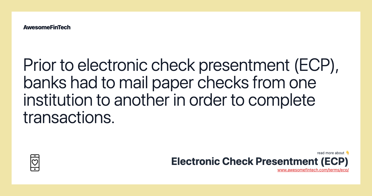 Prior to electronic check presentment (ECP), banks had to mail paper checks from one institution to another in order to complete transactions.