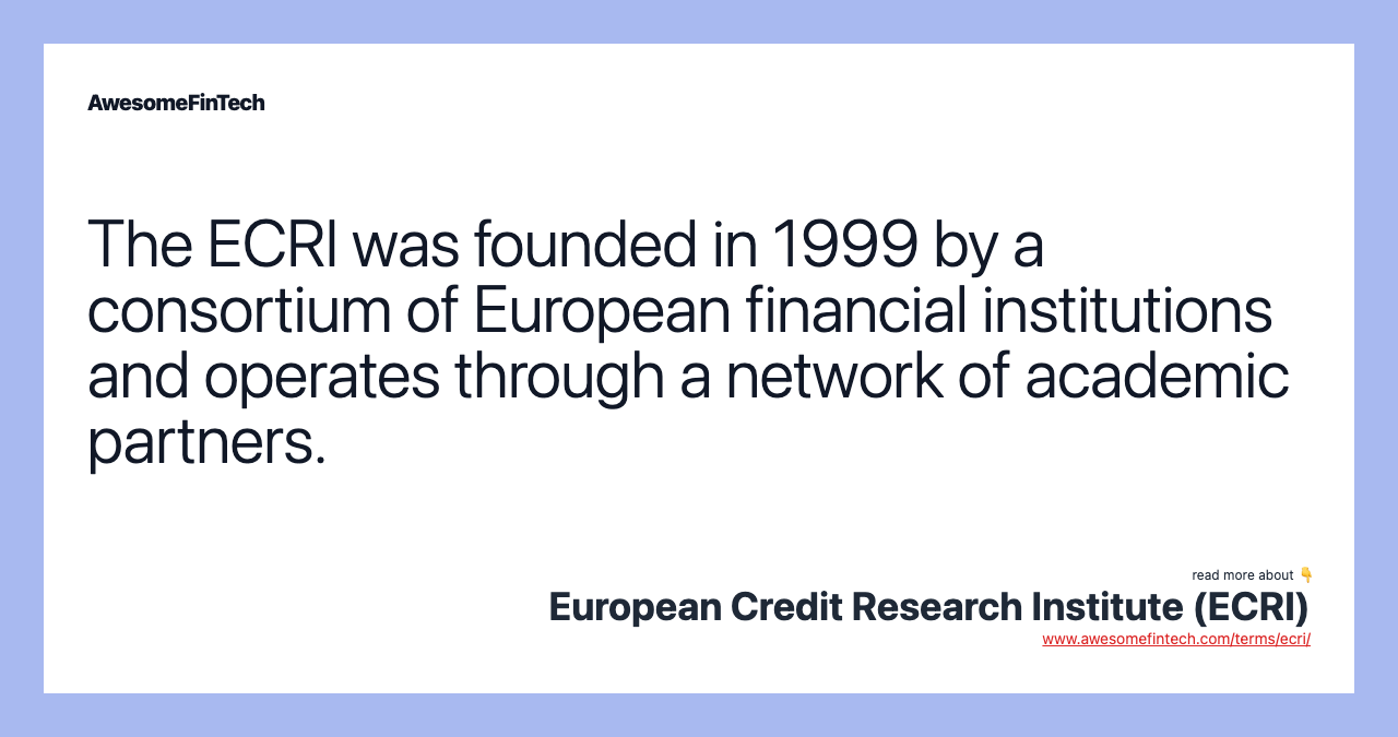 The ECRI was founded in 1999 by a consortium of European financial institutions and operates through a network of academic partners.