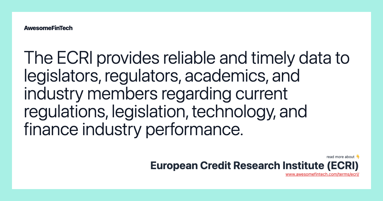 The ECRI provides reliable and timely data to legislators, regulators, academics, and industry members regarding current regulations, legislation, technology, and finance industry performance.