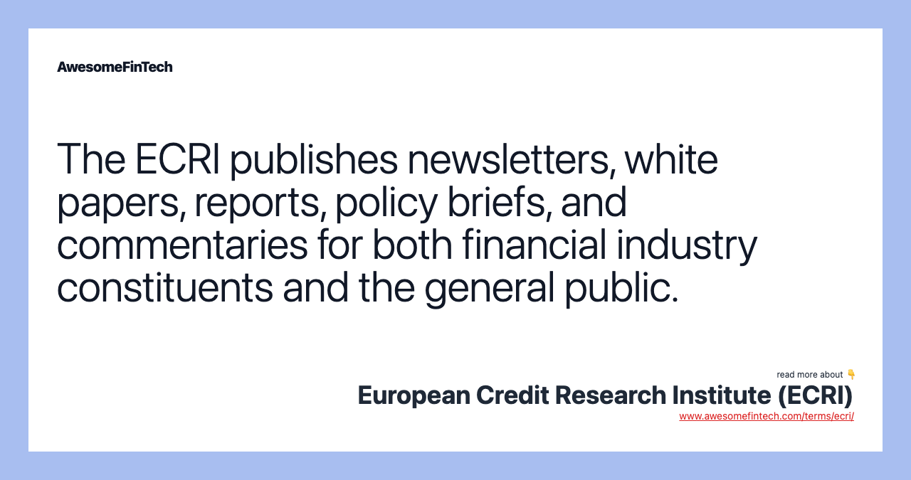 The ECRI publishes newsletters, white papers, reports, policy briefs, and commentaries for both financial industry constituents and the general public.