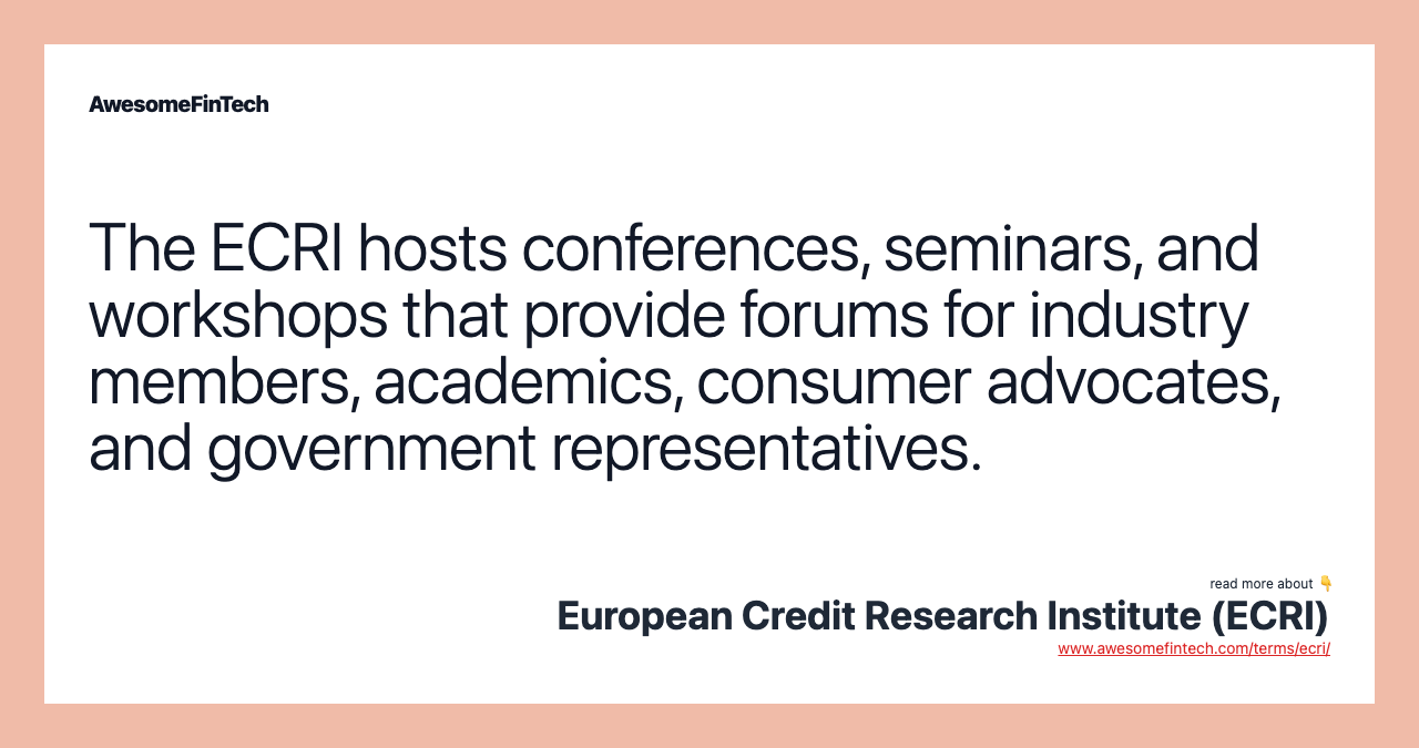 The ECRI hosts conferences, seminars, and workshops that provide forums for industry members, academics, consumer advocates, and government representatives.