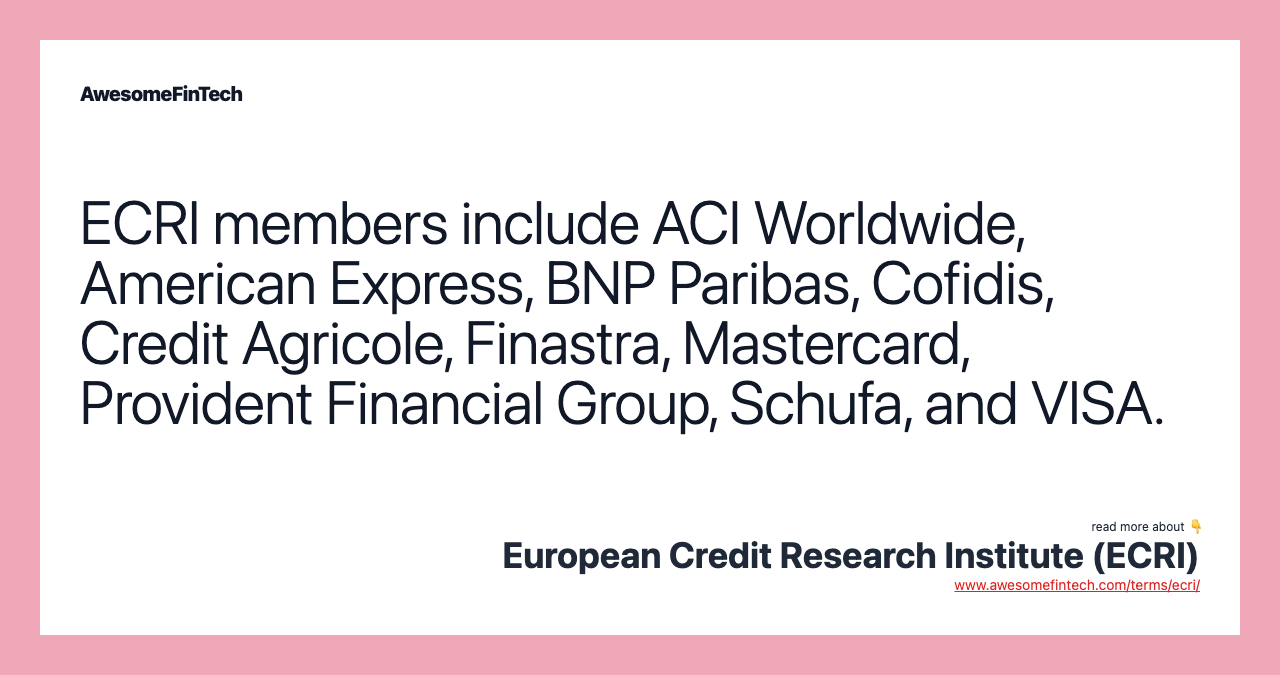 ECRI members include ACI Worldwide, American Express, BNP Paribas, Cofidis, Credit Agricole, Finastra, Mastercard, Provident Financial Group, Schufa, and VISA.