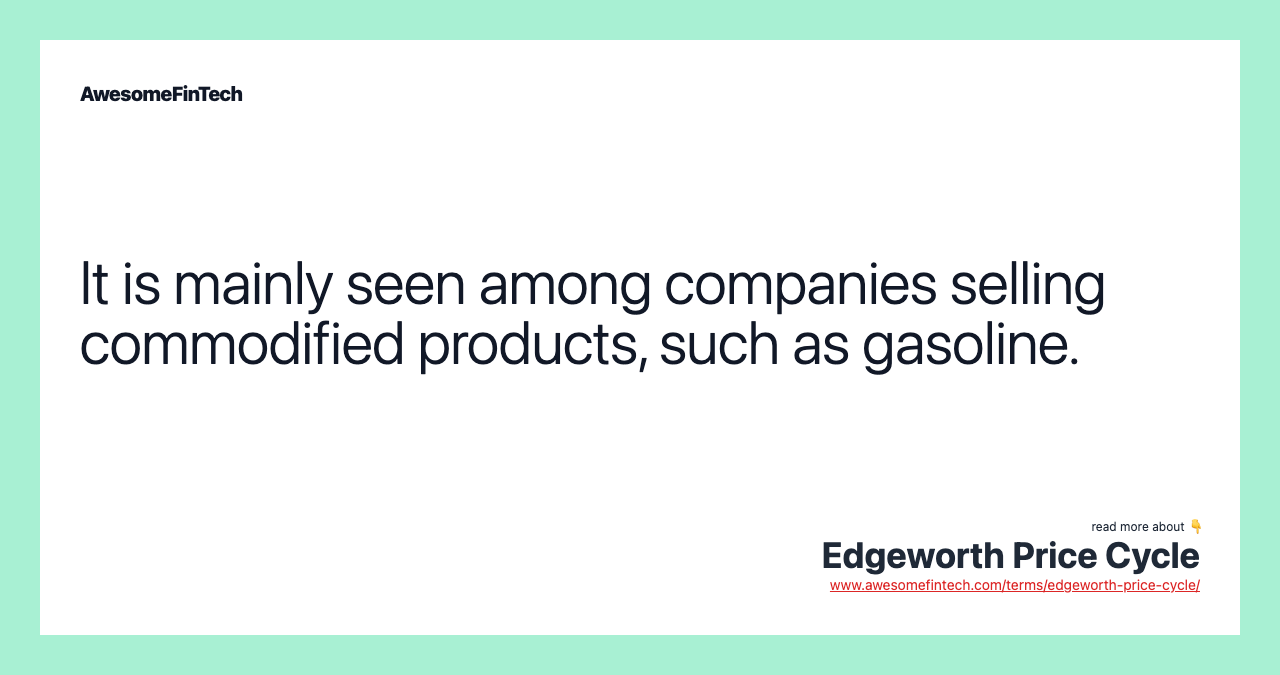 It is mainly seen among companies selling commodified products, such as gasoline.