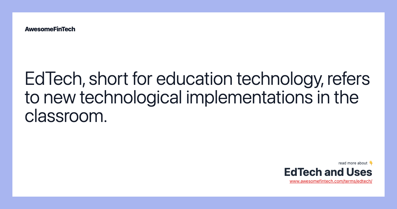 EdTech, short for education technology, refers to new technological implementations in the classroom.