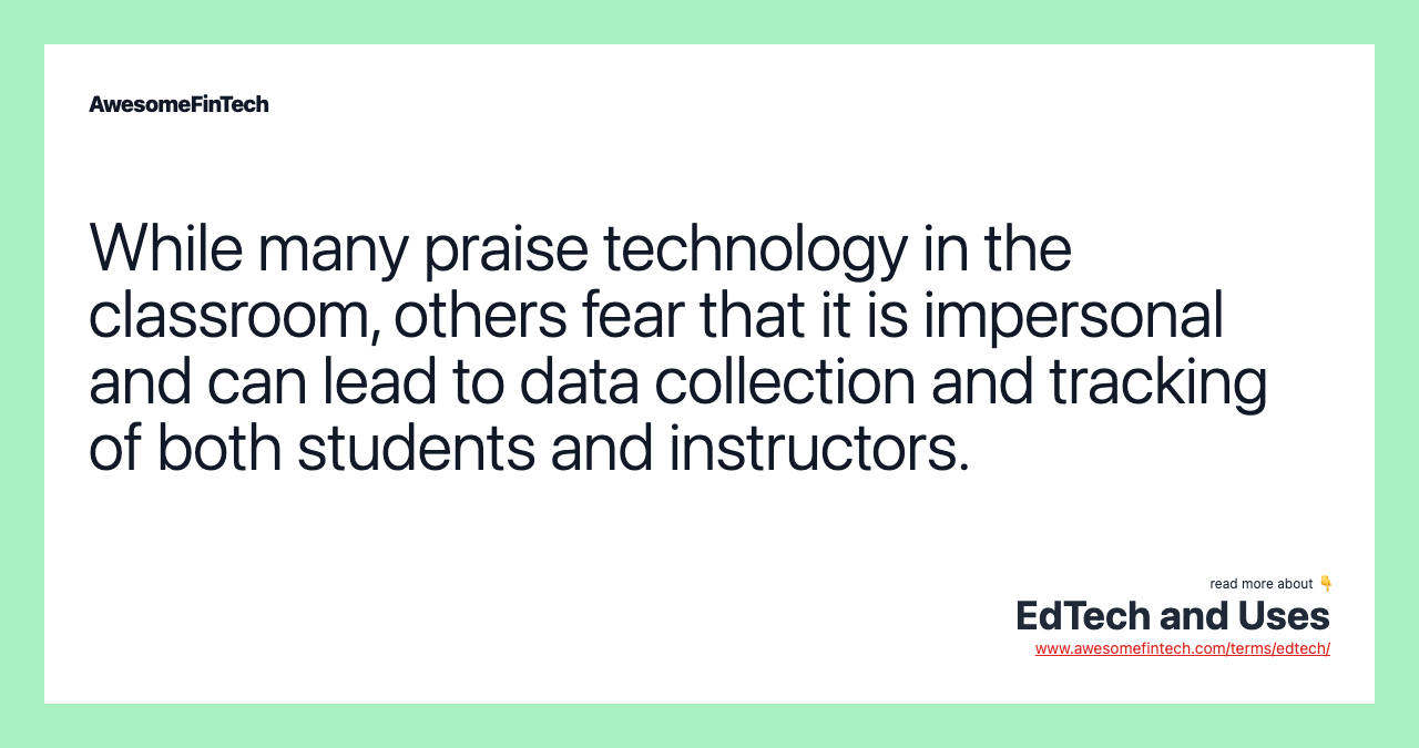 While many praise technology in the classroom, others fear that it is impersonal and can lead to data collection and tracking of both students and instructors.