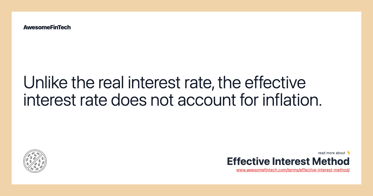 Unlike the real interest rate, the effective interest rate does not account for inflation.