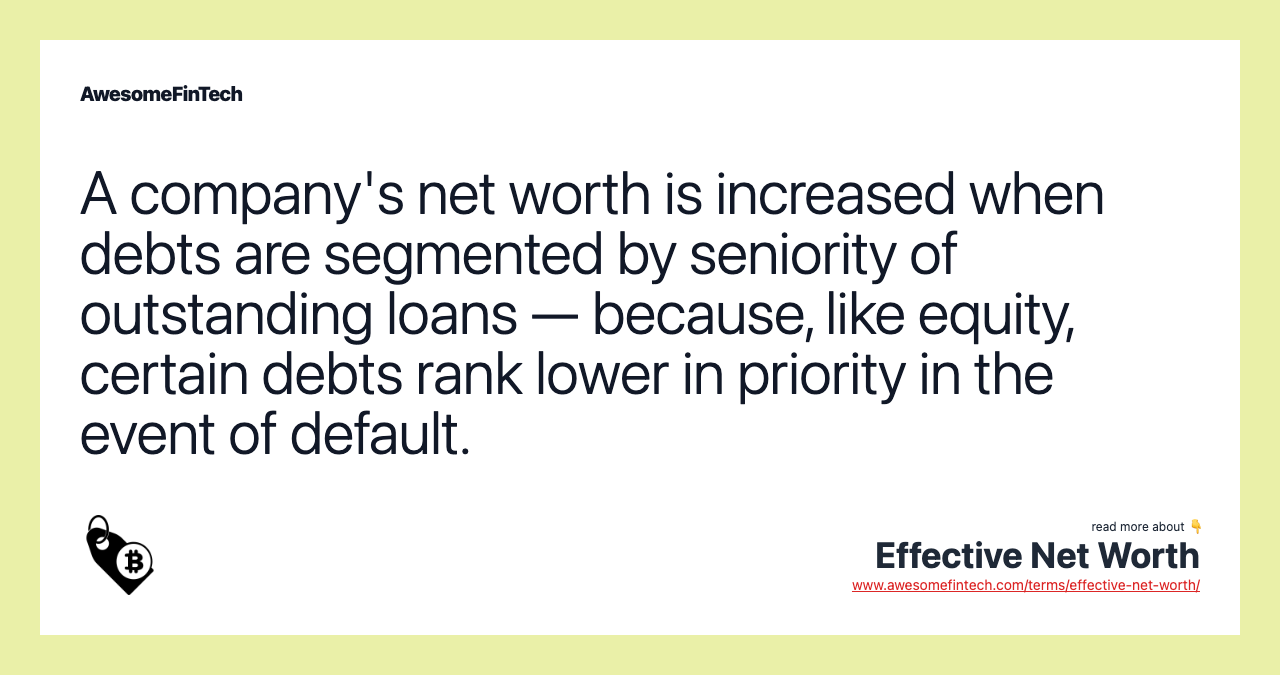 A company's net worth is increased when debts are segmented by seniority of outstanding loans — because, like equity, certain debts rank lower in priority in the event of default.